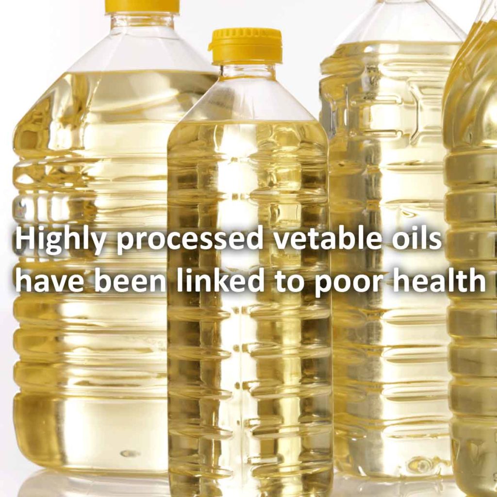 Highly processed vetable oils have been linked to poor health